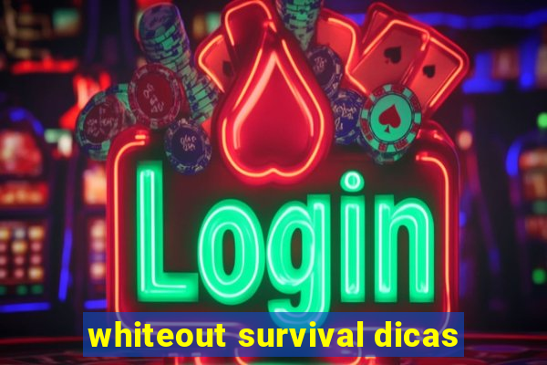 whiteout survival dicas